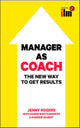 Manager as Coach: The New Way to Get Results
