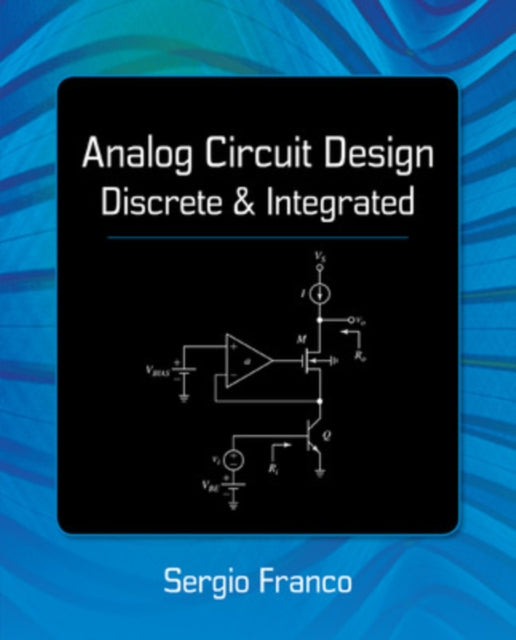 Book cover of: Analog Circuit Design: Discrete & Integrated. By: Sergio Franco Professor of Electrical Engineering