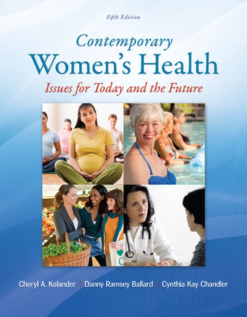 Book cover of: Contemporary Women's Health: Issues for Today and the Future. By: Cheryl A. Kolander HSD  CHES