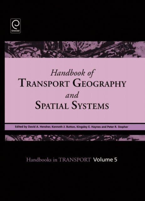 Book cover of: Handbook of Transport Geography and Spatial Systems