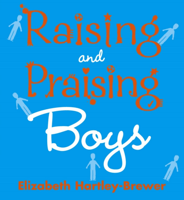 Book cover of: Raising and Praising Boys. By: Elizabeth Hartley-Brewer
