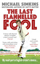 Book cover of: Last Flannelled Fool. By: Michael Simkins
