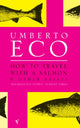 Book cover of: How To Travel With A Salmon. By: Umberto Eco