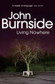 Book cover of: Living Nowhere. By: John Burnside      