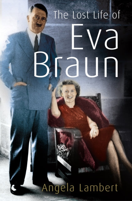 Book cover of: The Lost Life of Eva Braun. By: Angela Lambert