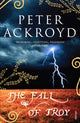 Book cover of: Fall of Troy. By: Peter Ackroyd