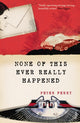Book cover of: None of this Ever Really Happened. By: Peter Ferry