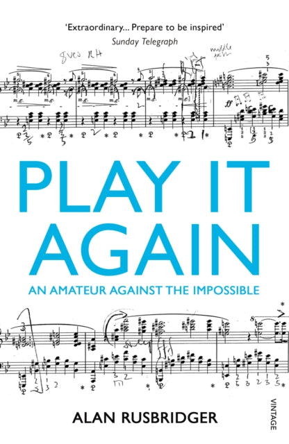 Play It Again, An Amateur Against The Impossible 9780099554745 Alan Rusbridger