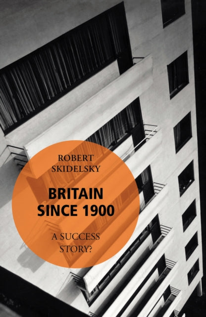 Book cover of: Britain Since 1900 - A Success Story?. By: Robert Skidelsky