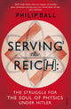 Book cover of: Serving the Reich. By: Philip Ball