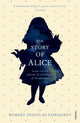 Book cover of: Story of Alice. By: Robert Douglas-Fairhurst