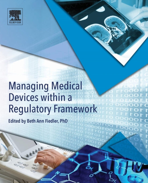 Book cover of: Managing Medical Devices within a Regulatory Framework. By: Beth Ann Fiedler