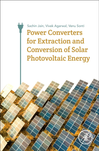 Book cover of: Power Converters for Extraction and Conversion of Solar Photovoltaic Energy. By: Vivek Agarwal
