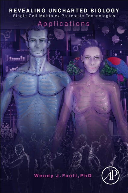 Book cover of: Revealing Uncharted Biology with Single Cell Multiplex Proteomic Technologies. By: Wendy Fantl