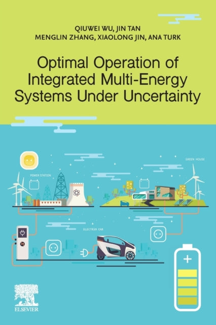 Book cover of: Optimal Operation of Integrated Multi-Energy Systems Under Uncertainty. By: Qiuwei Wu