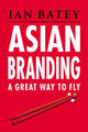 Book cover of: ASIAN BRANDING GREAT WAY TO FLY. By: BATEY, IAN