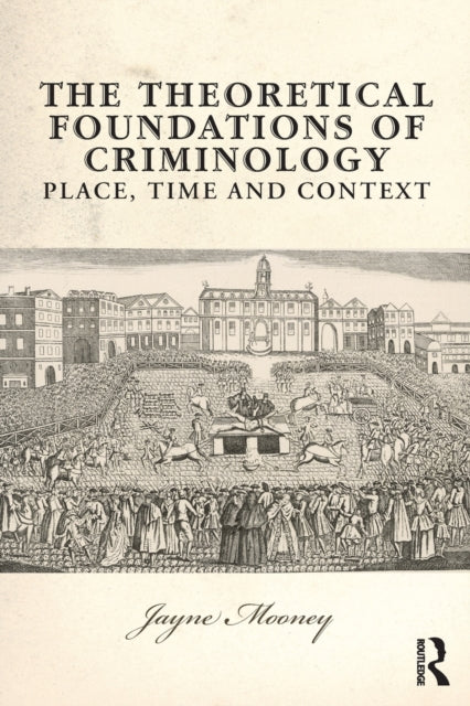 Book cover of: Theoretical Foundations of Criminology. By: Jayne Mooney