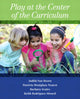 Book cover of: Play at the Center of the Curriculum. By: Judith Lieberman Van Hoorn