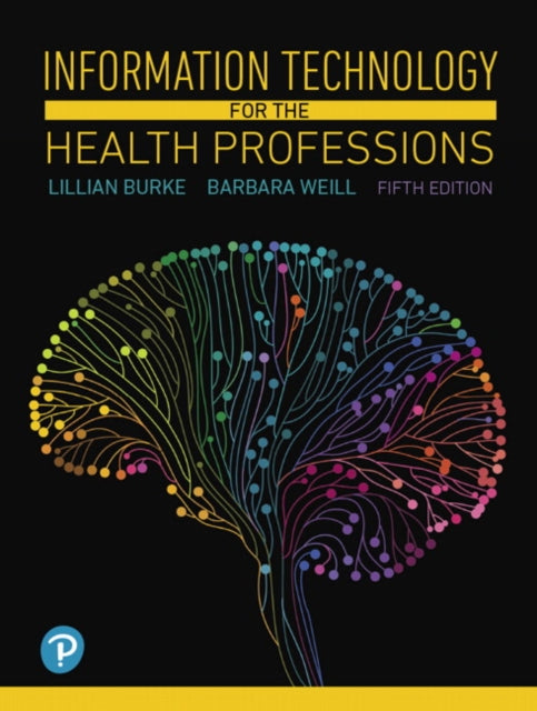 Book cover of: Information Technology for the Health Professions. By: Lillian Burke
