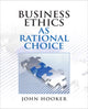 Book cover of: Business Ethics as Rational Choice. By: John Hooker