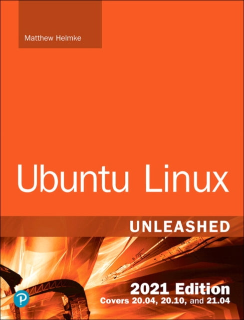 Book cover of: Ubuntu Linux Unleashed 2021 Edition. By: HELMKE MATTHEW