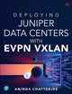 Book cover of: Deploying Juniper Data Centers with EVPN VXLAN. By: CHATTERJEE, ANINDA
