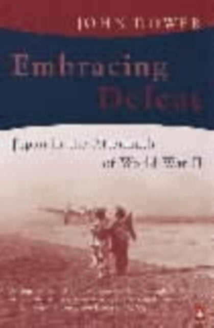 Book cover of: Embracing Defeat. By: John W. Dower