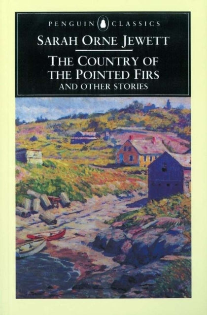 Book cover of: Country of the Pointed Firs and Other Stories