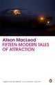 Book cover of: Fifteen Modern Tales of Attraction. By: Alison MacLeod