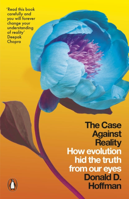 Case Against Reality, How Evolution Hid the Truth from Our Eyes 9780141983417 Donald D. Hoffman