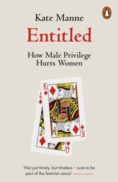 Entitled, How Male Privilege Hurts Women 9780141990743 Kate Manne