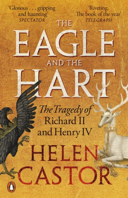 Eagle and the Hart, The Tragedy of Richard II and Henry IV 9780141991641 Helen Castor
