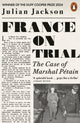 France on Trial, The Case of Marshal Petain 9780141993096 Julian Jackson