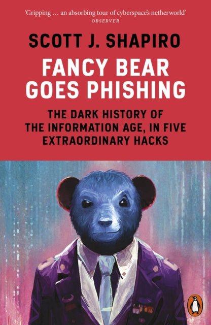 Fancy Bear Goes Phishing, The Dark History of the Information Age, in Five Extraordinary Hacks 9780141993843 Scott Shapiro