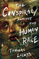 Conspiracy Against the Human Race, A Contrivance of Horror 9780143133148 Thomas Ligotti