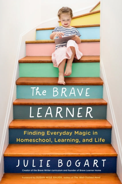 Book cover of: Brave Learner. By: Julie Bogart