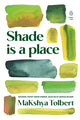Book cover of: Shade is a place. By: MaKshya Tolbert