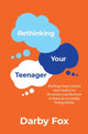 Book cover of: Rethinking Your Teenager. By: Darby Fox