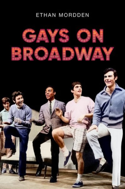 Book cover of: Gays on Broadway. By: Ethan Mordden