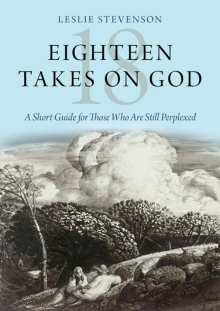 Book cover of: Eighteen Takes on God. By: Leslie Stevenson