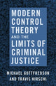 Book cover of: Modern Control Theory and the Limits of Criminal Justice. By: Michael Gottfredson