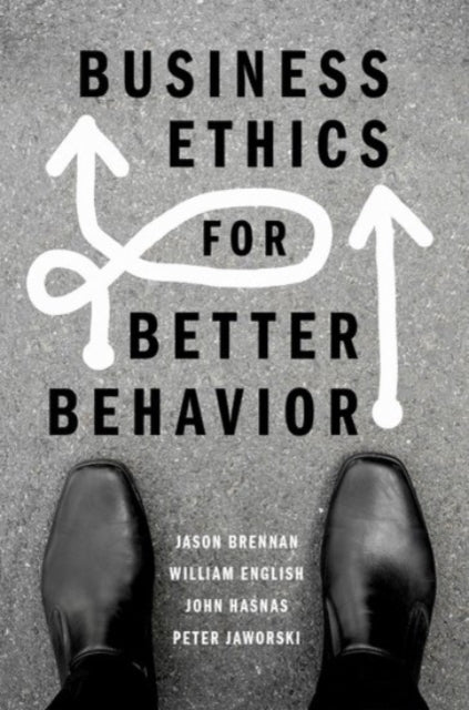 Book cover of: Business Ethics for Better Behavior. By: Jason Brennan