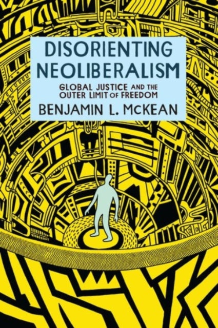 Book cover of: Disorienting Neoliberalism. By: Benjamin L. McKean