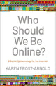 Book cover of: Who Should We Be Online?. By: Karen Frost-Arnold