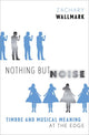 Book cover of: Nothing but Noise. By: Zachary Wallmark