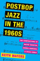 Book cover of: Postbop Jazz in the 1960s. By: Keith Waters