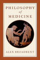 Book cover of: Philosophy of Medicine. By: Alex Broadbent