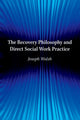 Book cover of: Recovery Philosophy and Direct Social Work Practice. By: Joseph Walsh