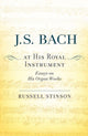 Book cover of: J. S. Bach at His Royal Instrument. By: Russell Stinson