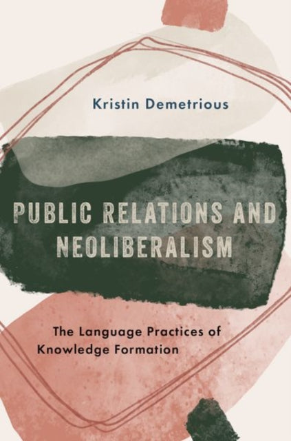 Book cover of: Public Relations and Neoliberalism. By: Kristin Demetrious